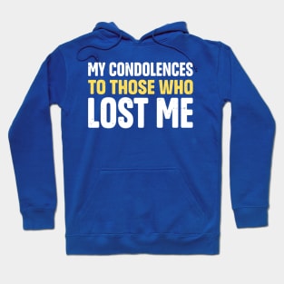 My Condolences To Those Who Lost Me Hoodie